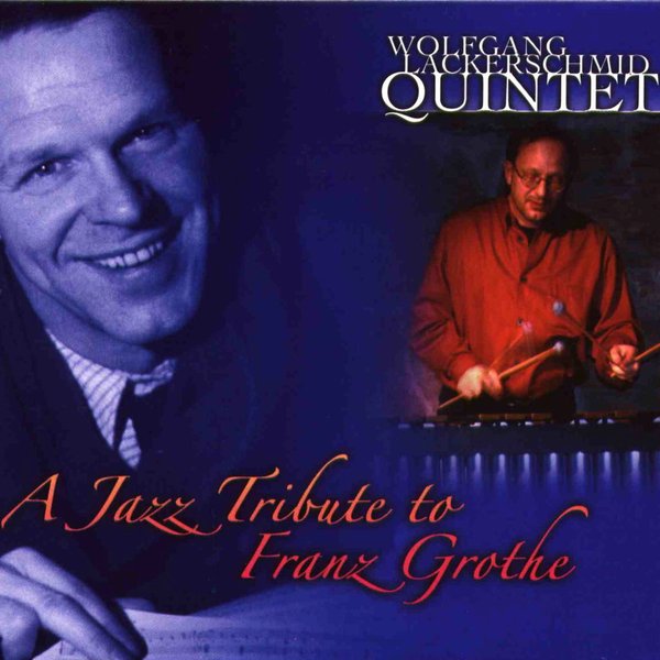 Wolfgang Lackerschmid Quintet: A Jazz Tribute to Franz Grothe