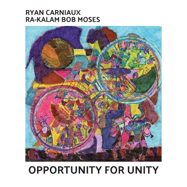 Ryan Carniaux & Ra-Kalam Bob Moses - Opportunity For Unity